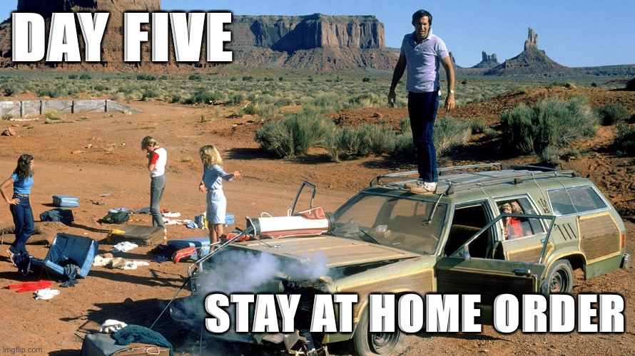 DAY FIVE; STAY AT HOME ORDER | made w/ Imgflip meme maker