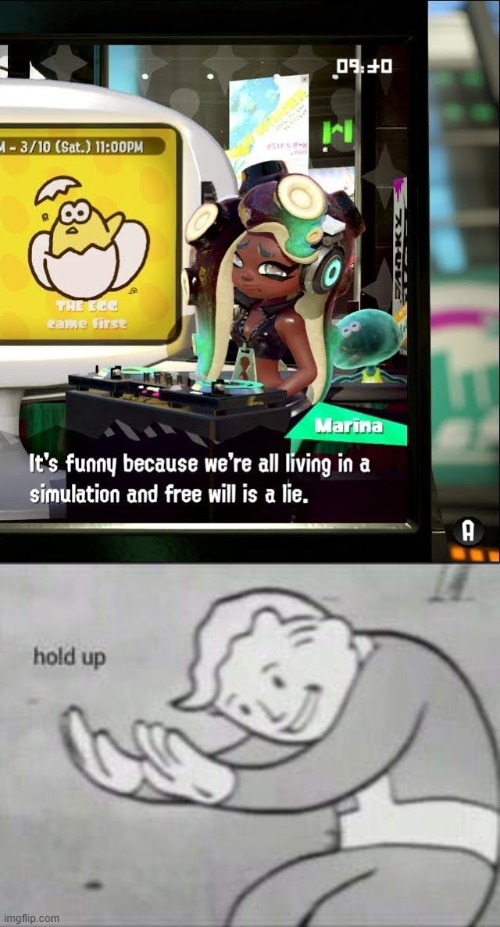 image tagged in splatoon 2 free will is a lie,fallout hold up | made w/ Imgflip meme maker