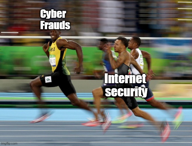 Usain Bolt running | Cyber 
Frauds; Internet 
security | image tagged in usain bolt running | made w/ Imgflip meme maker
