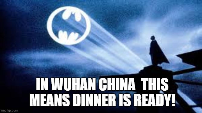 In Wuhan China This Means Dinner is Ready! |  IN WUHAN CHINA  THIS MEANS DINNER IS READY! | image tagged in coronavirus | made w/ Imgflip meme maker