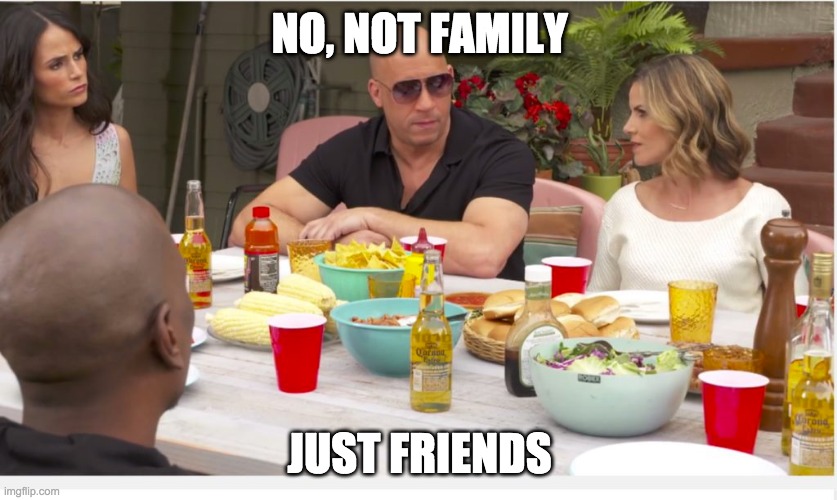 NO, NOT FAMILY; JUST FRIENDS | made w/ Imgflip meme maker