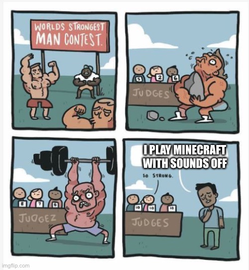 World Strongest Man | I PLAY MINECRAFT WITH SOUNDS OFF | image tagged in world strongest man | made w/ Imgflip meme maker