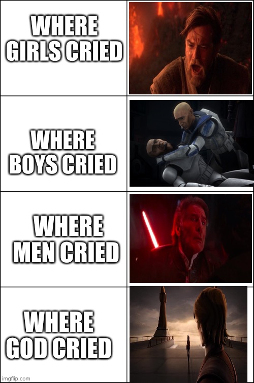 WHERE GIRLS CRIED; WHERE BOYS CRIED; WHERE MEN CRIED; WHERE GOD CRIED | image tagged in star wars | made w/ Imgflip meme maker