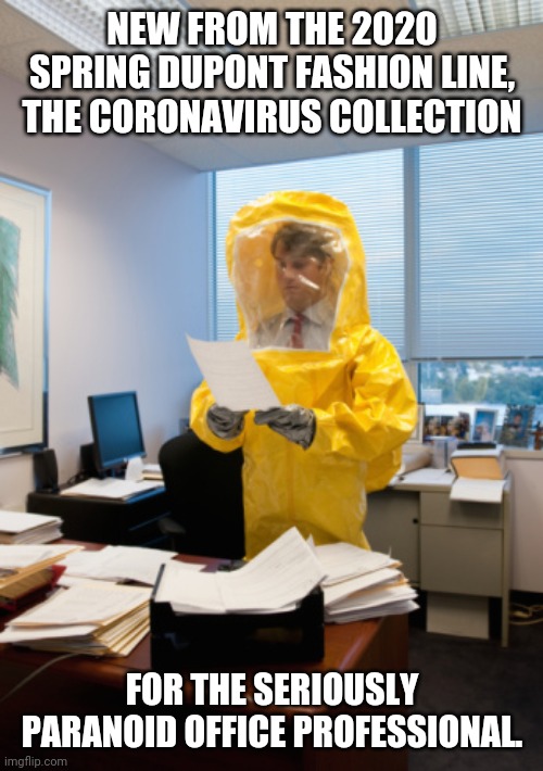 Sick at work | NEW FROM THE 2020 SPRING DUPONT FASHION LINE, THE CORONAVIRUS COLLECTION; FOR THE SERIOUSLY PARANOID OFFICE PROFESSIONAL. | image tagged in sick at work | made w/ Imgflip meme maker