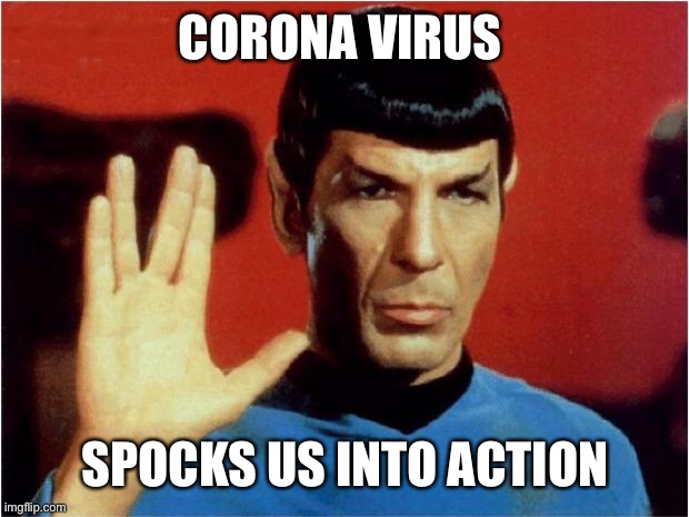 Spock goodbye | CORONA VIRUS; SPOCKS US INTO ACTION | image tagged in spock goodbye | made w/ Imgflip meme maker