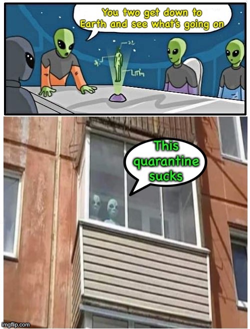 I’d rather get tossed from the mothership. | image tagged in alien meeting suggestion,quarantine,memes,funny | made w/ Imgflip meme maker