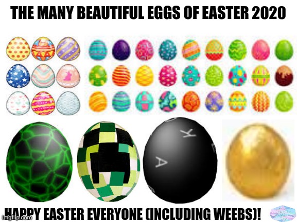 Blank White Template | THE MANY BEAUTIFUL EGGS OF EASTER 2020; HAPPY EASTER EVERYONE (INCLUDING WEEBS)! | image tagged in memes,happy easter,funny memes | made w/ Imgflip meme maker