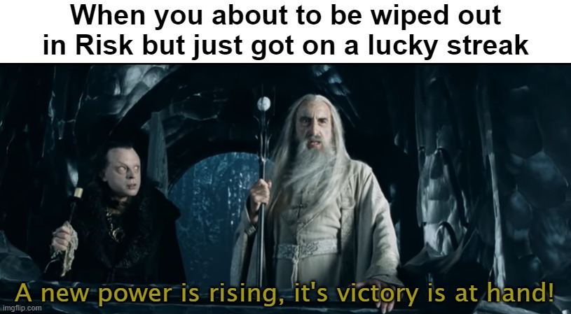 When you about to be wiped out in Risk but just got on a lucky streak; A new power is rising, it's victory is at hand! | image tagged in risk,lord of the rings | made w/ Imgflip meme maker