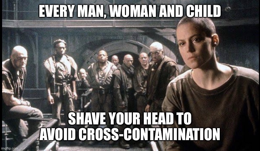 Covid19 | EVERY MAN, WOMAN AND CHILD; SHAVE YOUR HEAD TO AVOID CROSS-CONTAMINATION | image tagged in covid19 | made w/ Imgflip meme maker