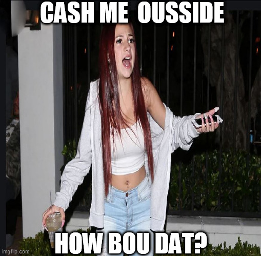 QUARANTINE HUH? | CASH ME  OUSSIDE; HOW BOU DAT? | image tagged in cash me ousside how bow dah,quarantine you say,i dont think so | made w/ Imgflip meme maker