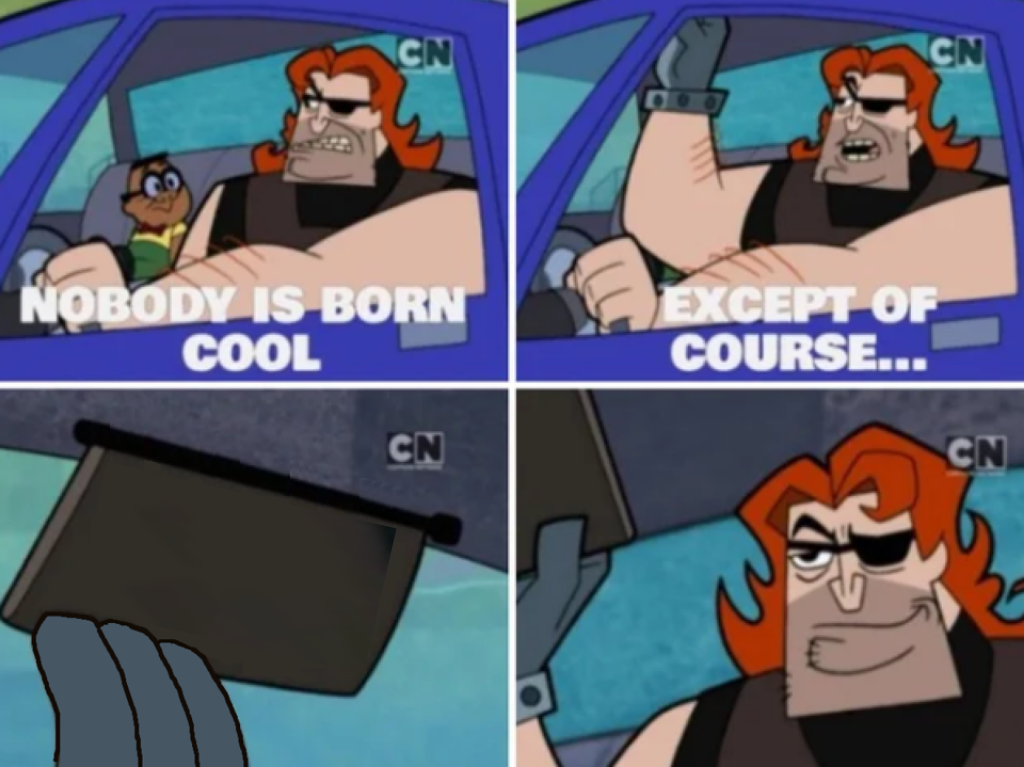 Nobody is born cool except of course Blank Meme Template