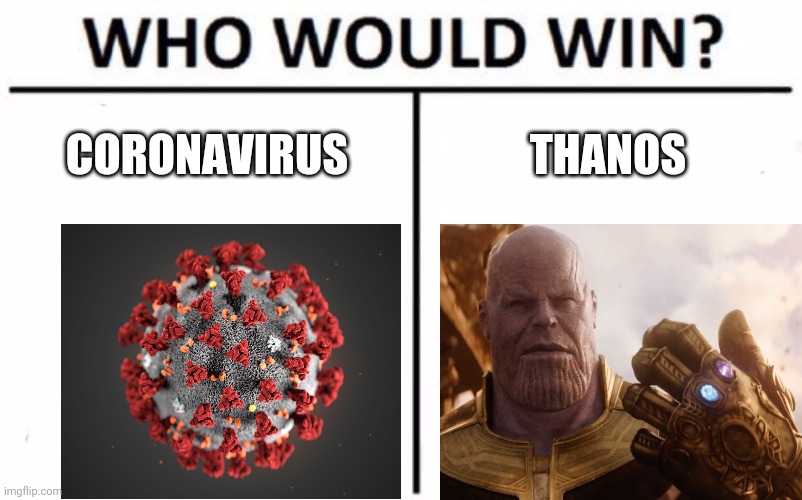 Who Would Win? Meme | CORONAVIRUS; THANOS | image tagged in memes,who would win | made w/ Imgflip meme maker