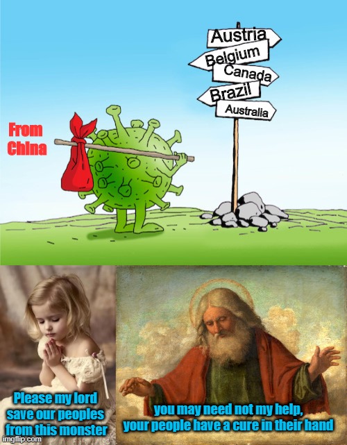 Cure in peoples hand | Austria; Belgium; Canada; Brazil; Australia; From 
China; Please my lord 
save our peoples 
from this monster; you may need not my help, your people have a cure in their hand | image tagged in political | made w/ Imgflip meme maker