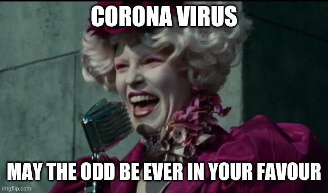 Happy Hunger Games | CORONA VIRUS; MAY THE ODD BE EVER IN YOUR FAVOUR | image tagged in happy hunger games | made w/ Imgflip meme maker
