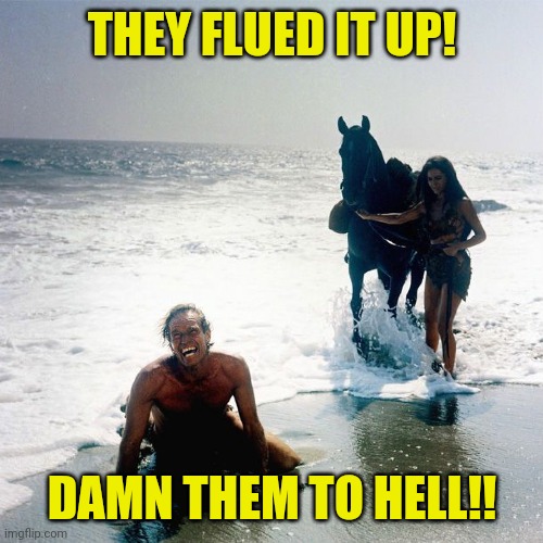 THEY FLUED IT UP! DAMN THEM TO HELL!! | made w/ Imgflip meme maker