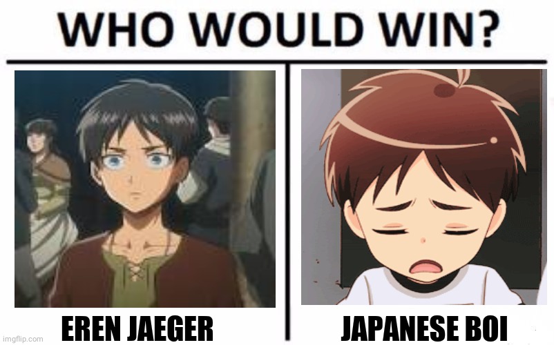 Who Would Win? | EREN JAEGER; JAPANESE BOI | image tagged in memes,who would win,aot,dark | made w/ Imgflip meme maker