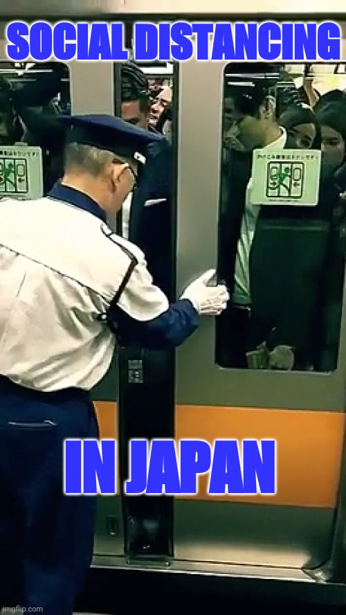 You should be 6' away | SOCIAL DISTANCING; IN JAPAN | image tagged in social distancing,memes,covid-19 | made w/ Imgflip meme maker
