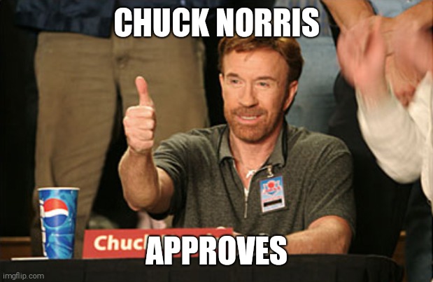 Chuck Norris Approves Meme | CHUCK NORRIS APPROVES | image tagged in memes,chuck norris approves,chuck norris | made w/ Imgflip meme maker