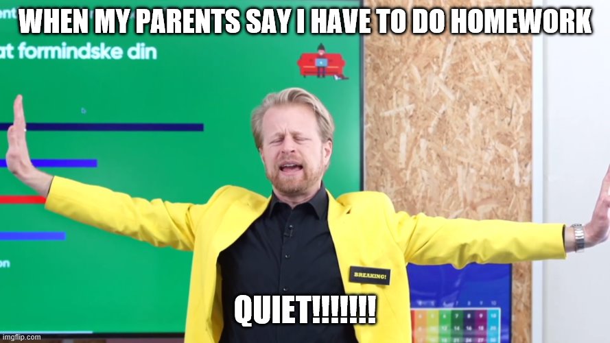 Jamie | WHEN MY PARENTS SAY I HAVE TO DO HOMEWORK; QUIET!!!!!!! | image tagged in jamie | made w/ Imgflip meme maker