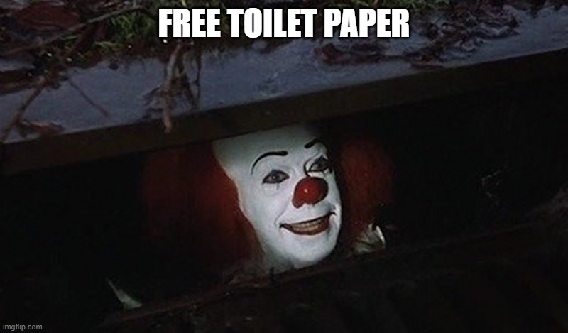 Pennywise Hey Kid | FREE TOILET PAPER | image tagged in pennywise hey kid | made w/ Imgflip meme maker