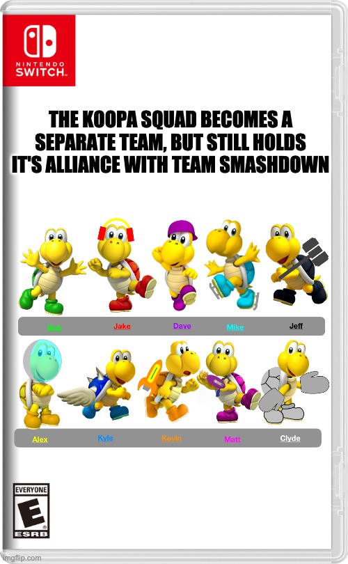 A quick announcement: | THE KOOPA SQUAD BECOMES A SEPARATE TEAM, BUT STILL HOLDS IT'S ALLIANCE WITH TEAM SMASHDOWN | image tagged in nintendo switch | made w/ Imgflip meme maker
