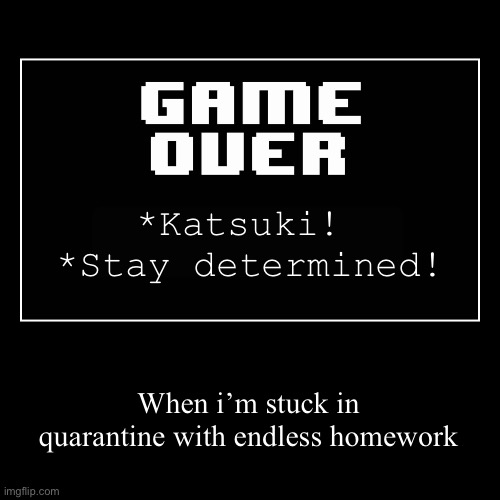Stay Determined! | image tagged in funny,demotivationals,game over undertale,determination | made w/ Imgflip demotivational maker