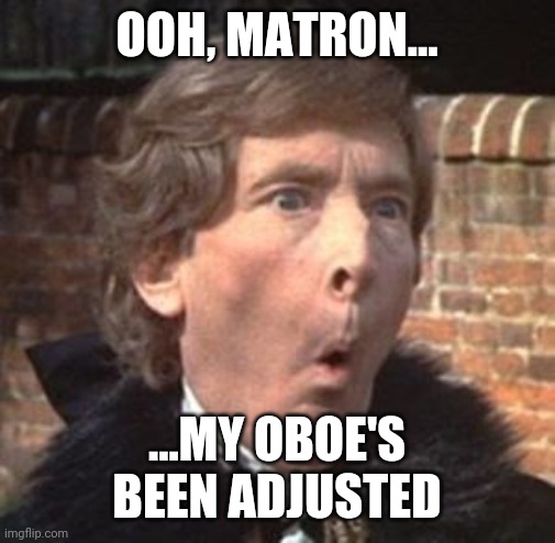 Kenneth Williams | OOH, MATRON... ...MY OBOE'S BEEN ADJUSTED | image tagged in kenneth williams | made w/ Imgflip meme maker