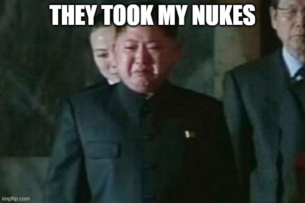 Kim Jong Un Sad | THEY TOOK MY NUKES | image tagged in memes,kim jong un sad | made w/ Imgflip meme maker