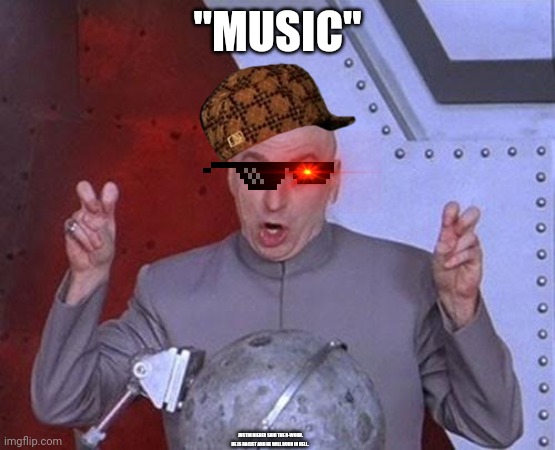 Justin Bieber said the N-word | "MUSIC"; JUSTIN BIEBER SAID THE N-WORD. HE IS RACIST AND HE WILL BURN IN HELL. | image tagged in memes,dr evil laser,justin bieber | made w/ Imgflip meme maker