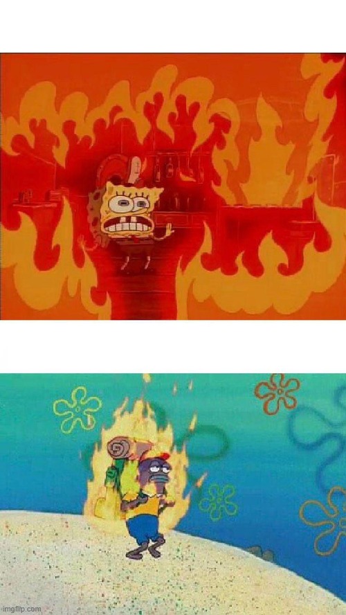 Spongebob Burning | image tagged in spongebob burning | made w/ Imgflip meme maker