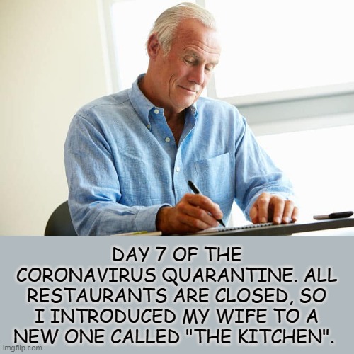 Get Back, Get Back, Get Back To Where You Once Belonged | DAY 7 OF THE CORONAVIRUS QUARANTINE. ALL RESTAURANTS ARE CLOSED, SO I INTRODUCED MY WIFE TO A NEW ONE CALLED "THE KITCHEN". | image tagged in kitchen,memes,coronavirus,corona,quarantine,covid-19 | made w/ Imgflip meme maker