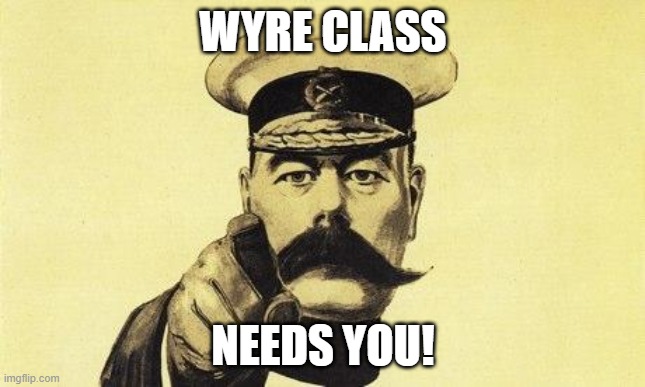 lord kitchener | WYRE CLASS; NEEDS YOU! | image tagged in lord kitchener | made w/ Imgflip meme maker