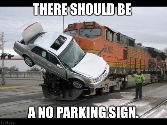 Car Crash | THERE SHOULD BE; A NO PARKING SIGN. | image tagged in car crash | made w/ Imgflip meme maker