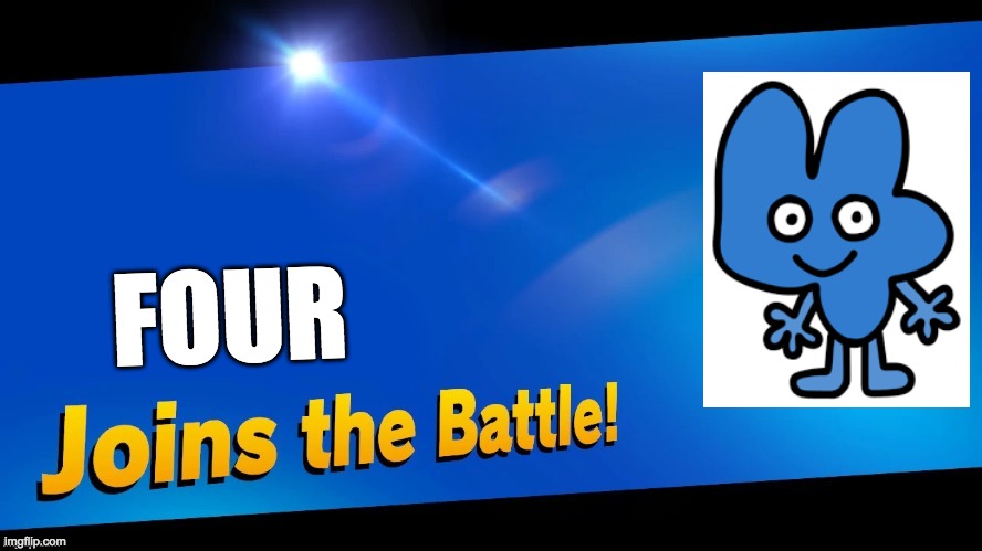 Blank Joins the Battle! | FOUR | image tagged in blank joins the battle | made w/ Imgflip meme maker