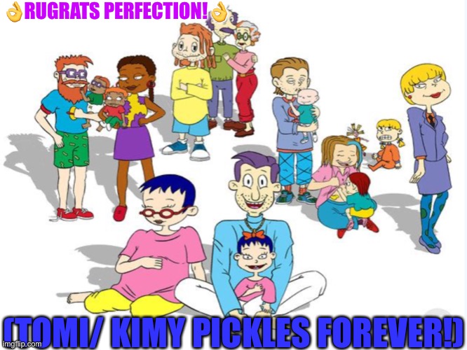RUGRATS PERFECTION! Kimi and Tommy forever! | 👌RUGRATS PERFECTION!👌; (TOMI/ KIMY PICKLES FOREVER!) | image tagged in rugrats perfection kimi and tommy forever | made w/ Imgflip meme maker