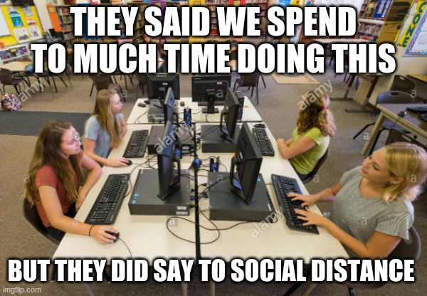 lol | THEY SAID WE SPEND TO MUCH TIME DOING THIS; BUT THEY DID SAY TO SOCIAL DISTANCE | image tagged in politics lol | made w/ Imgflip meme maker