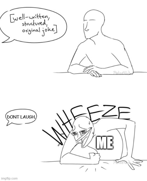 Wheeze | DONT LAUGH. ME | image tagged in wheeze | made w/ Imgflip meme maker