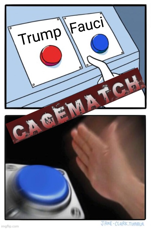 Two buttons one blue button Redux | Fauci; Trump | image tagged in two buttons one blue button redux | made w/ Imgflip meme maker