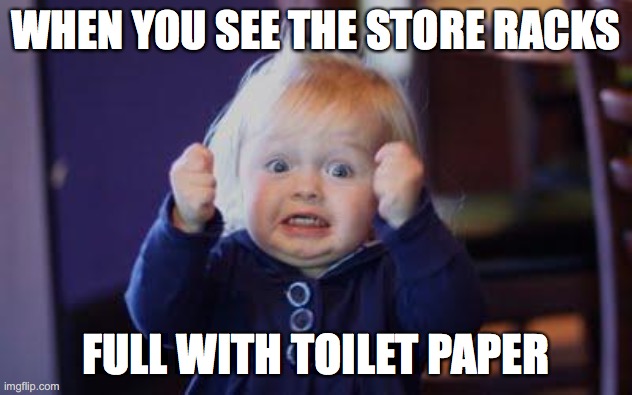 excited kid | WHEN YOU SEE THE STORE RACKS; FULL WITH TOILET PAPER | image tagged in excited kid | made w/ Imgflip meme maker
