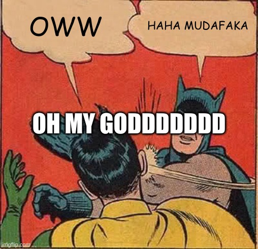 Batman Slapping Robin Meme | OWW; HAHA MUDAFAKA; OH MY GODDDDDDD | image tagged in memes,batman slapping robin | made w/ Imgflip meme maker