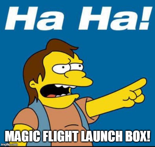 Nelson Laugh Old | MAGIC FLIGHT LAUNCH BOX! | image tagged in nelson laugh old | made w/ Imgflip meme maker