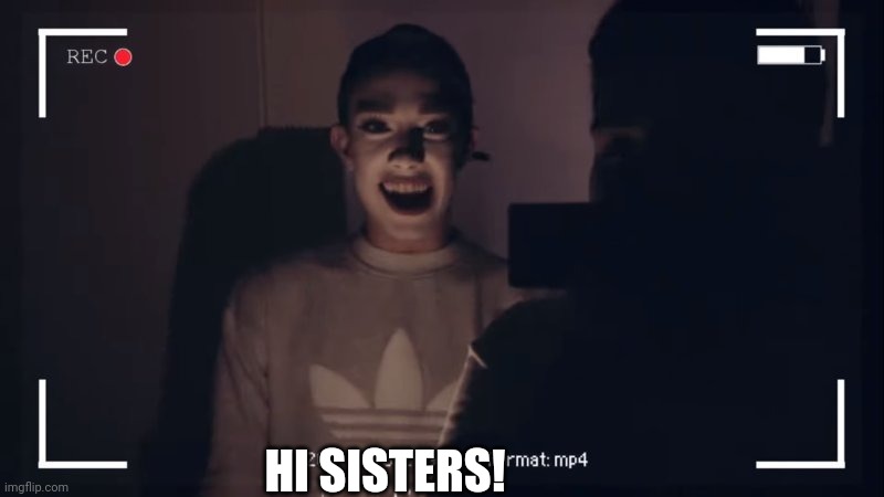 JaMeS cHaRlEs | HI SISTERS! | image tagged in james charles | made w/ Imgflip meme maker