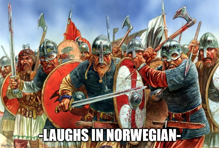 -LAUGHS IN NORWEGIAN- | image tagged in vikings | made w/ Imgflip meme maker