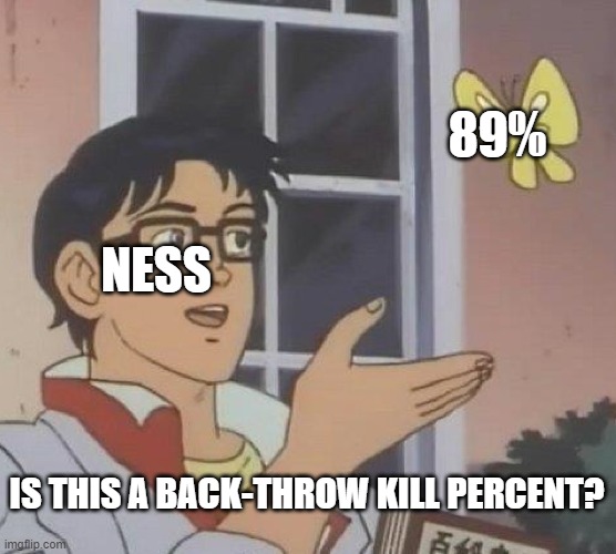 Is This A Pigeon | 89%; NESS; IS THIS A BACK-THROW KILL PERCENT? | image tagged in memes,is this a pigeon | made w/ Imgflip meme maker