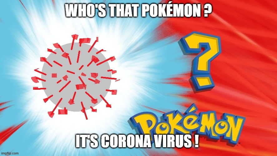 WHO'S THAT POKÉMON ? IT'S CORONA VIRUS ! | made w/ Imgflip meme maker