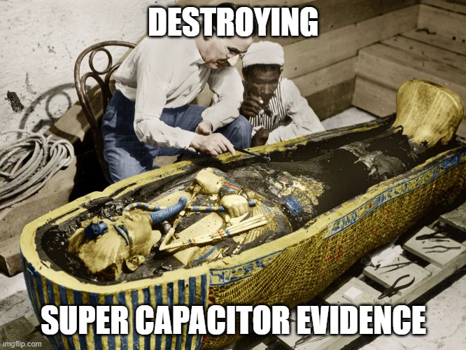 supercap | DESTROYING; SUPER CAPACITOR EVIDENCE | image tagged in fun | made w/ Imgflip meme maker