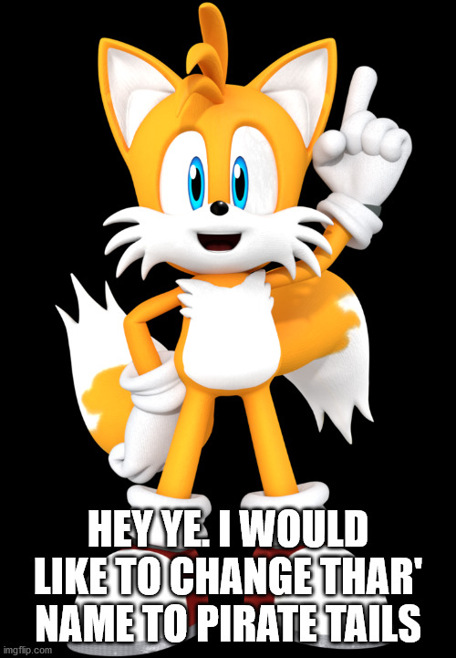 HEY YE. I WOULD LIKE TO CHANGE THAR' NAME TO PIRATE TAILS | made w/ Imgflip meme maker
