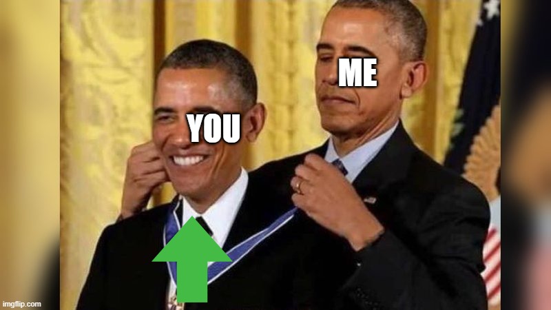 Obama giving Obama award | YOU ME | image tagged in obama giving obama award | made w/ Imgflip meme maker