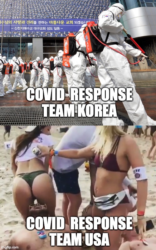 COVID-19: South Korea vs United  States | COVID  RESPONSE
TEAM KOREA; COVID  RESPONSE
TEAM USA | image tagged in covid-19,usa,stupid people,spring break | made w/ Imgflip meme maker