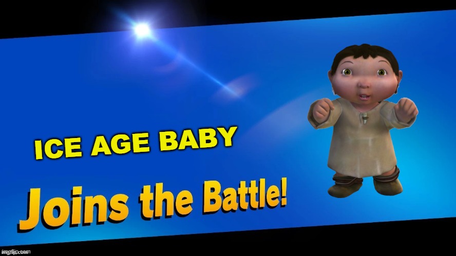 Blank Joins the battle | ICE AGE BABY | image tagged in blank joins the battle | made w/ Imgflip meme maker